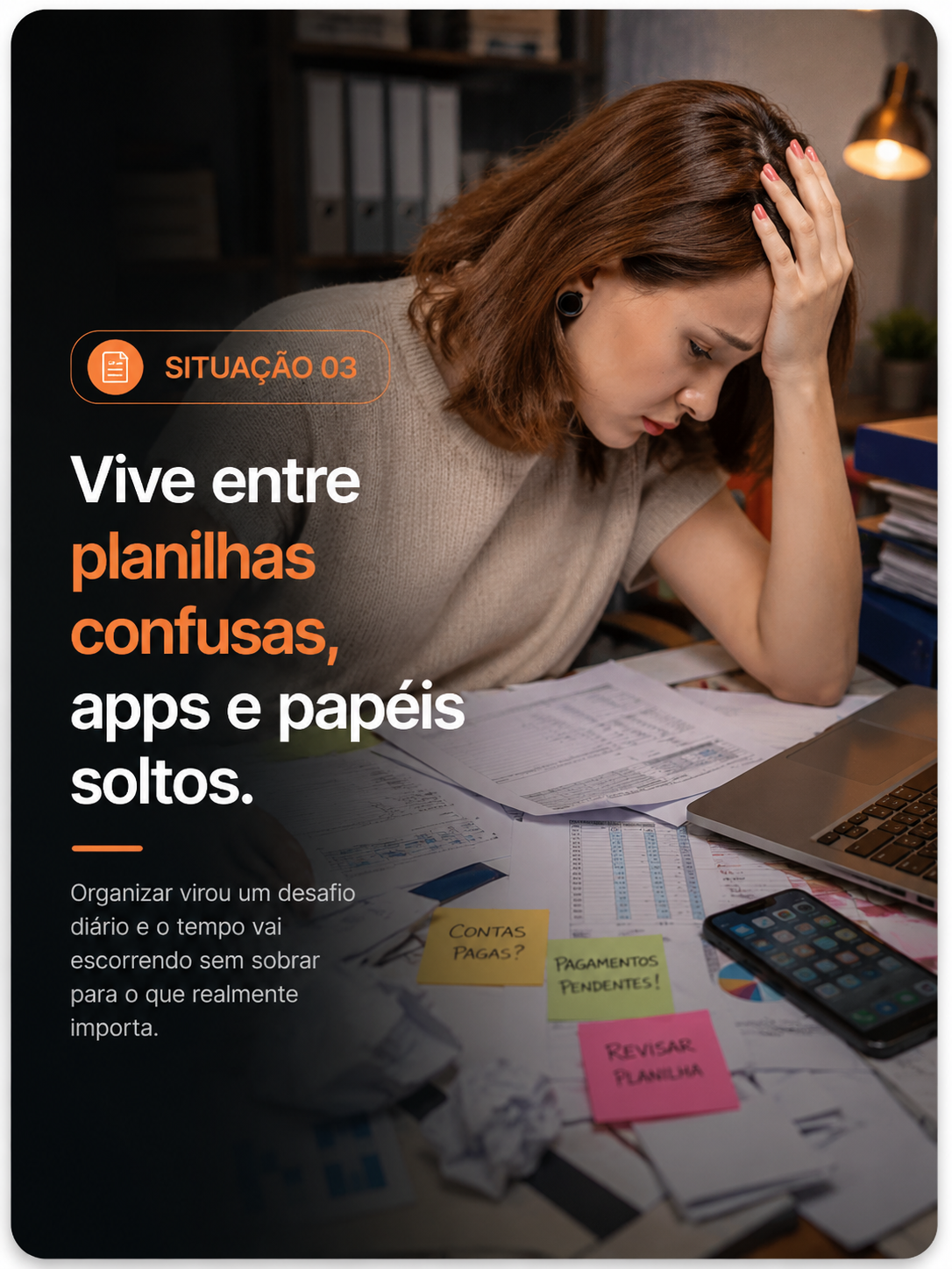 Situação 03 - Vive entre planilhas confusas, apps e papéis soltos