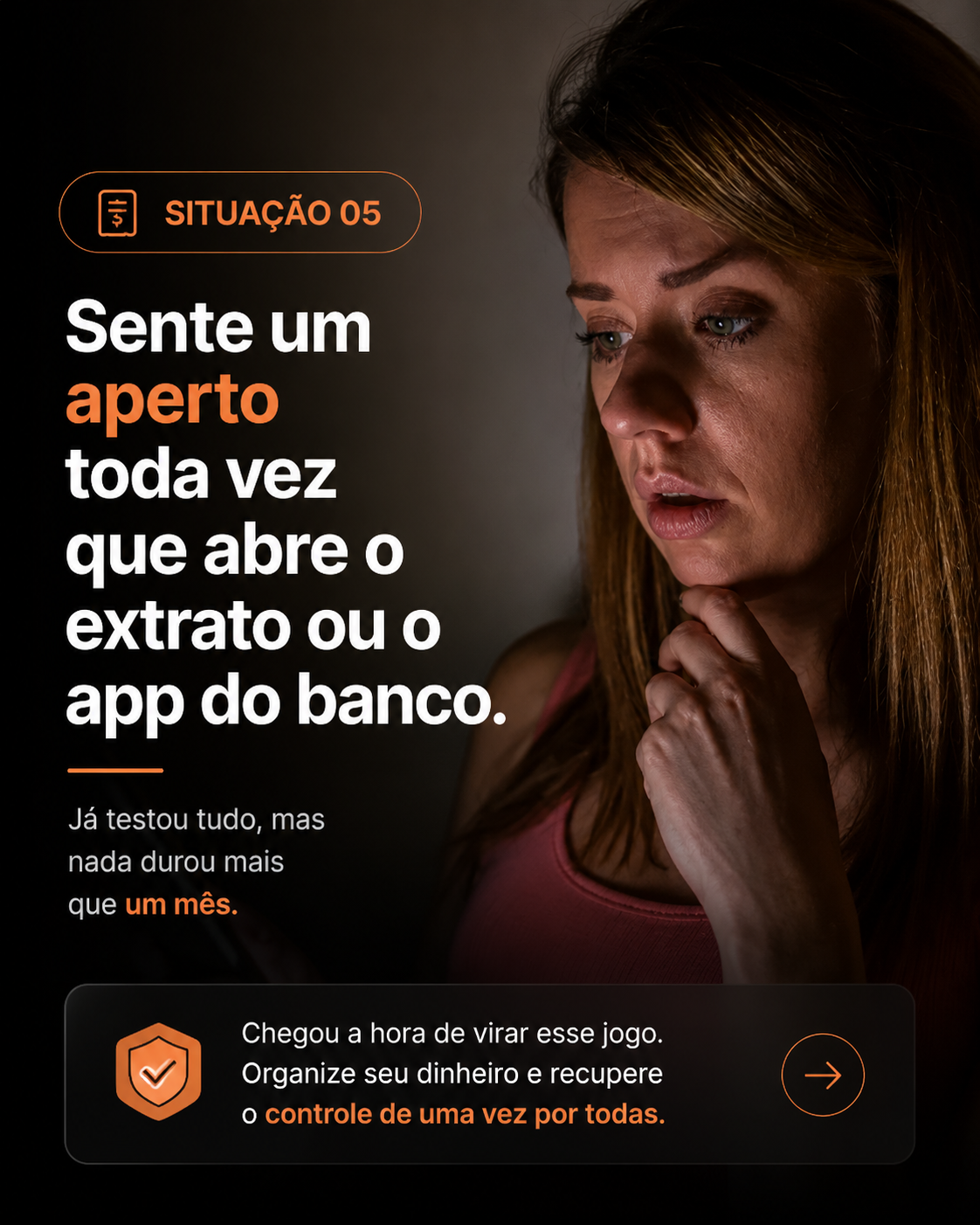 Situação 05 - Sente um aperto toda vez que abre o extrato ou o app do banco